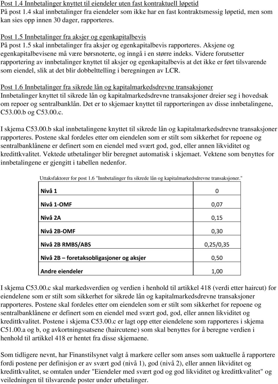 5 skal innbetalinger fra aksjer og egenkapitalbevis rapporteres. Aksjene og egenkapitalbevisene må være børsnoterte, og inngå i en større indeks.