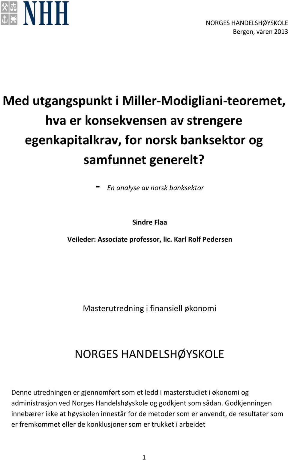 Karl Rolf Pedersen Masterutredning i finansiell økonomi NORGES HANDELSHØYSKOLE Denne utredningen er gjennomført som et ledd i masterstudiet i økonomi og