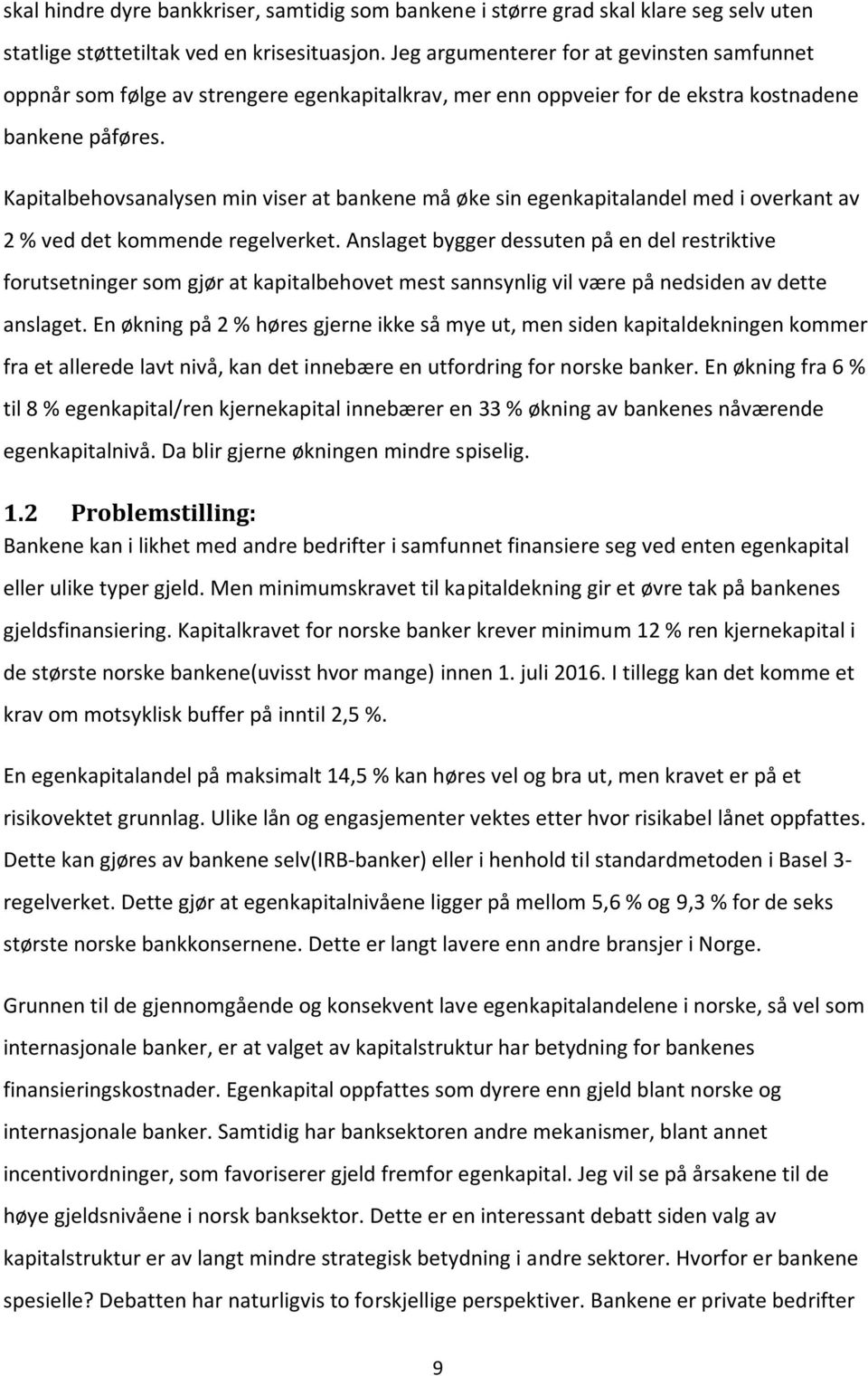 Kapitalbehovsanalysen min viser at bankene må øke sin egenkapitalandel med i overkant av 2 % ved det kommende regelverket.