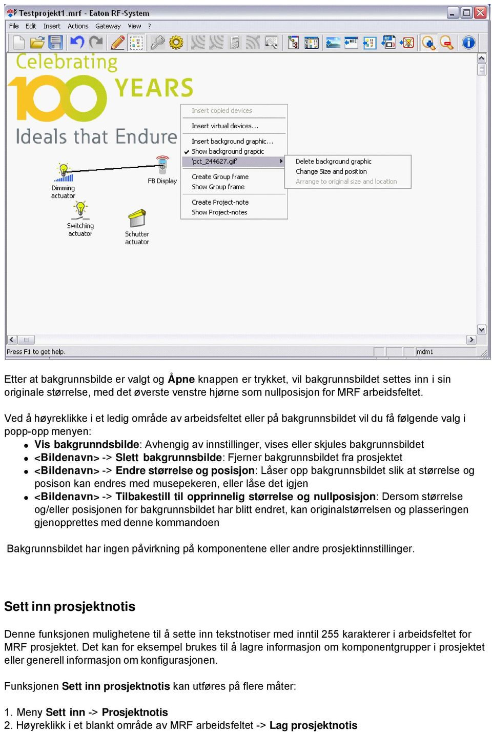 bakgrunnsbildet <Bildenavn> -> Slett bakgrunnsbilde: Fjerner bakgrunnsbildet fra prosjektet <Bildenavn> -> Endre størrelse og posisjon: Låser opp bakgrunnsbildet slik at størrelse og posison kan