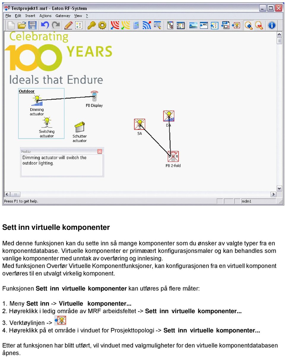 Med funksjonen Overfør Virtuelle Komponentfunksjoner, kan konfigurasjonen fra en virtuell komponent overføres til en utvalgt virkelig komponent.