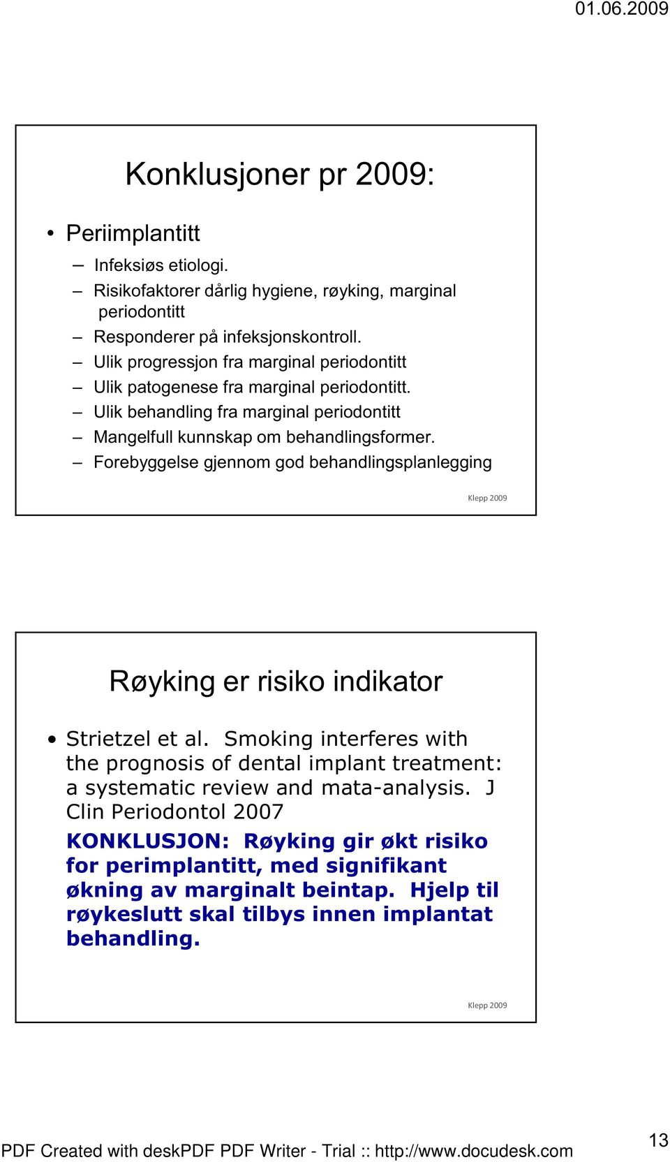 Forebyggelse gjennom god behandlingsplanlegging ½½ Røyking er risiko indikator Strietzel et al.