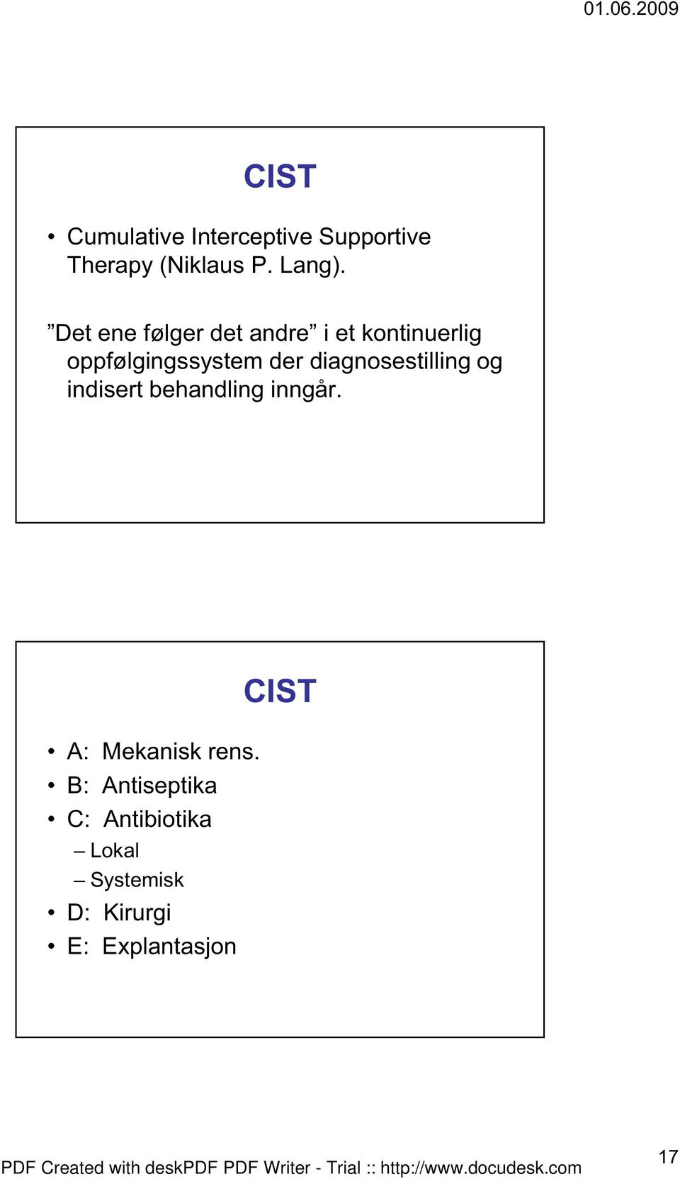 diagnosestilling og indisert behandling inngår. A: Mekanisk rens.