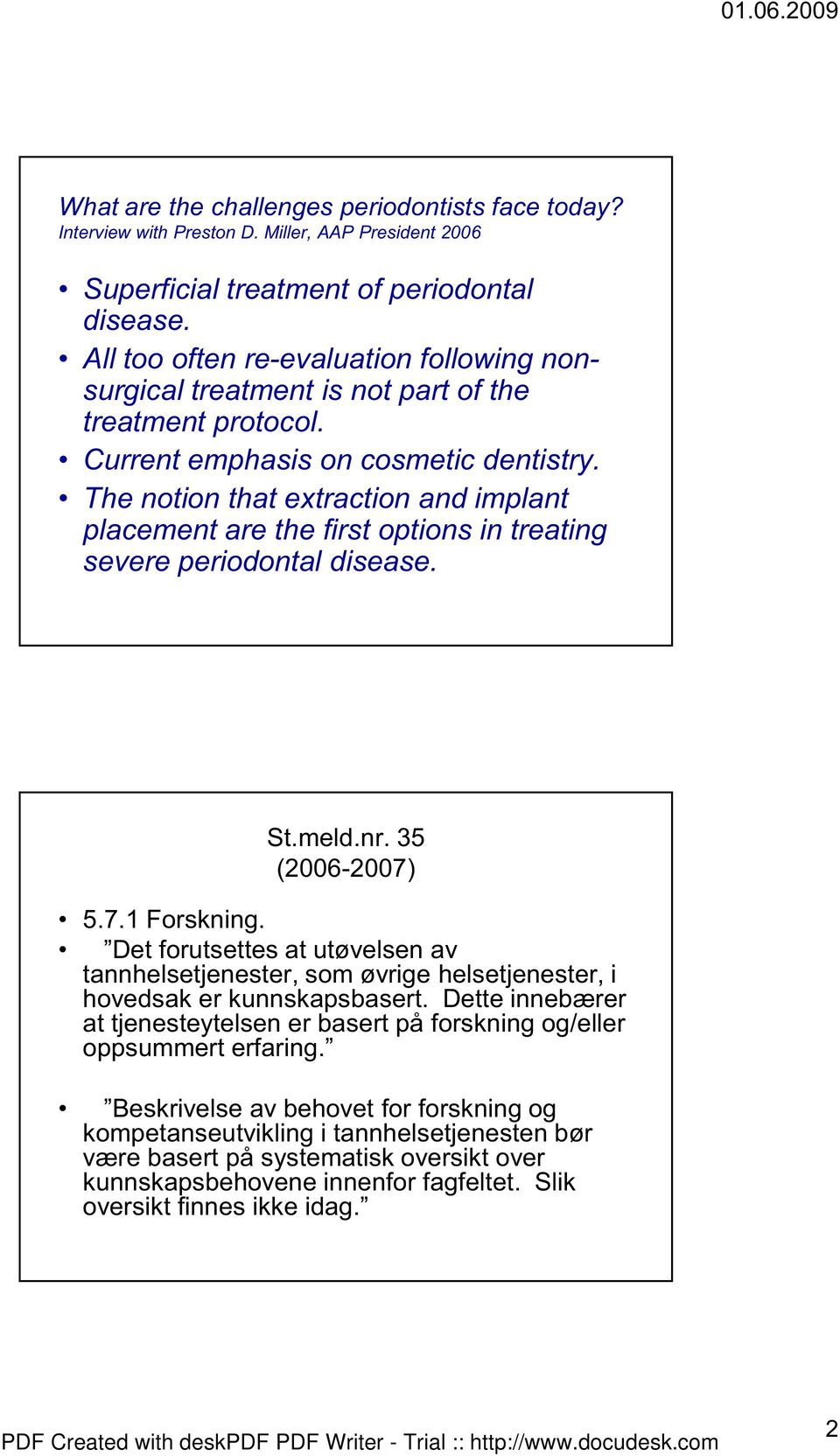 The notion that extraction and implant placement are the first options in treating severe periodontal disease. St.meld.nr. 35 (2006-2007) 5.7.1 Forskning.