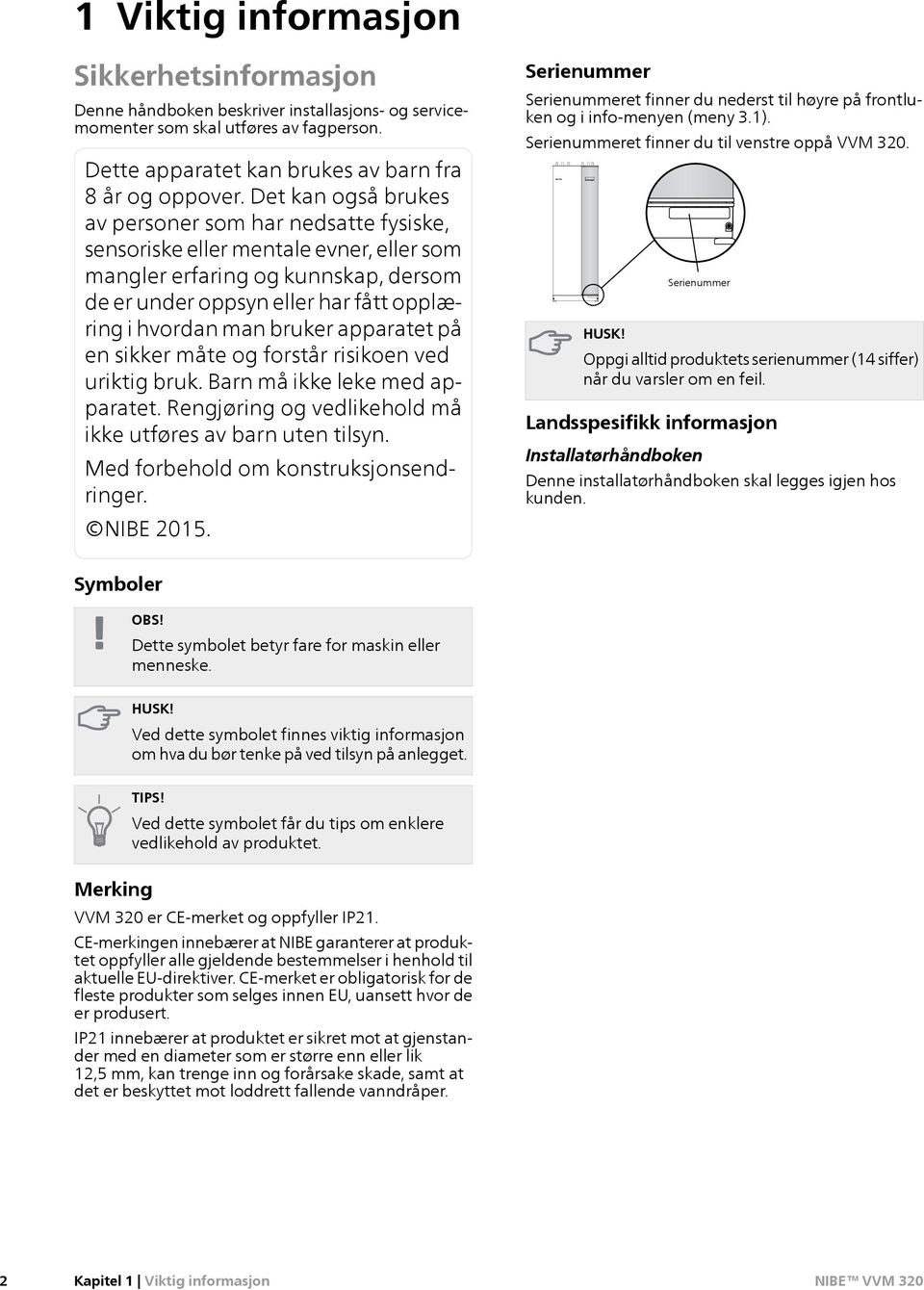 apparatet på en sikker måte og forstår risikoen ved uriktig bruk. Barn må ikke leke med apparatet. Rengjøring og vedlikehold må ikke utføres av barn uten tilsyn. Med forbehold om kstruksjsendringer.