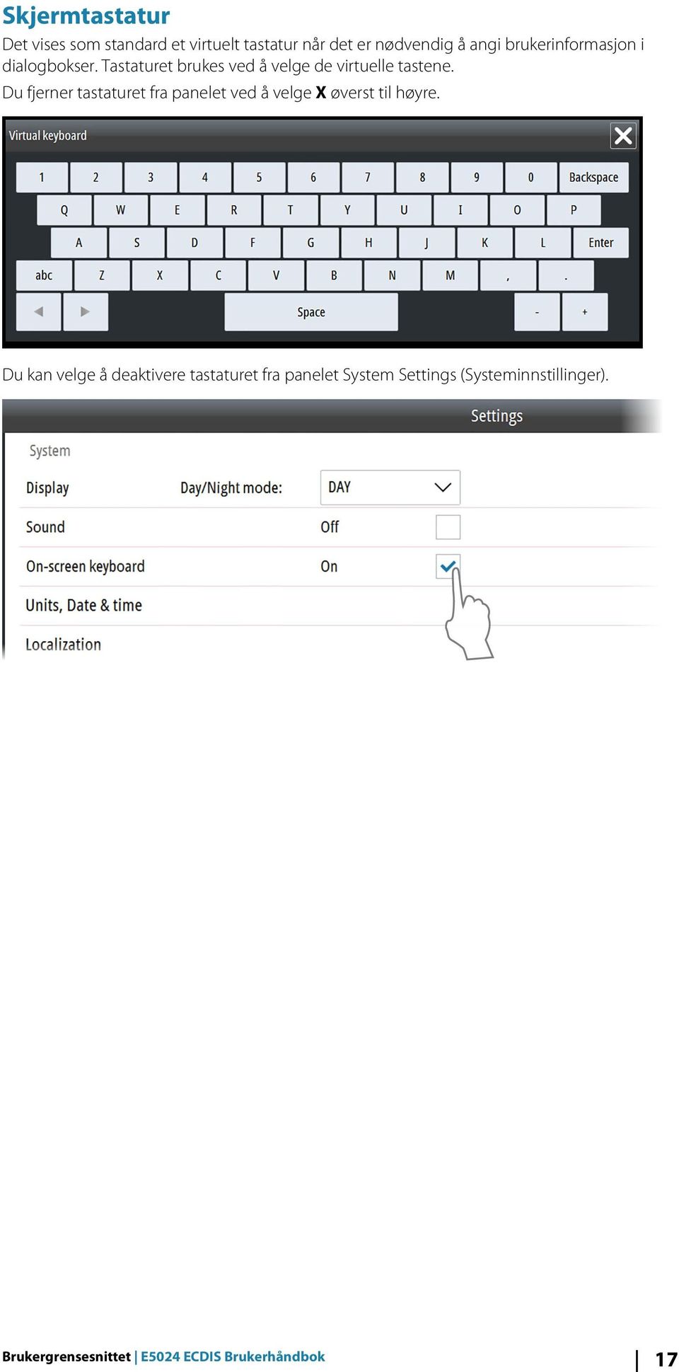 Du fjerner tastaturet fra panelet ved å velge X øverst til høyre.