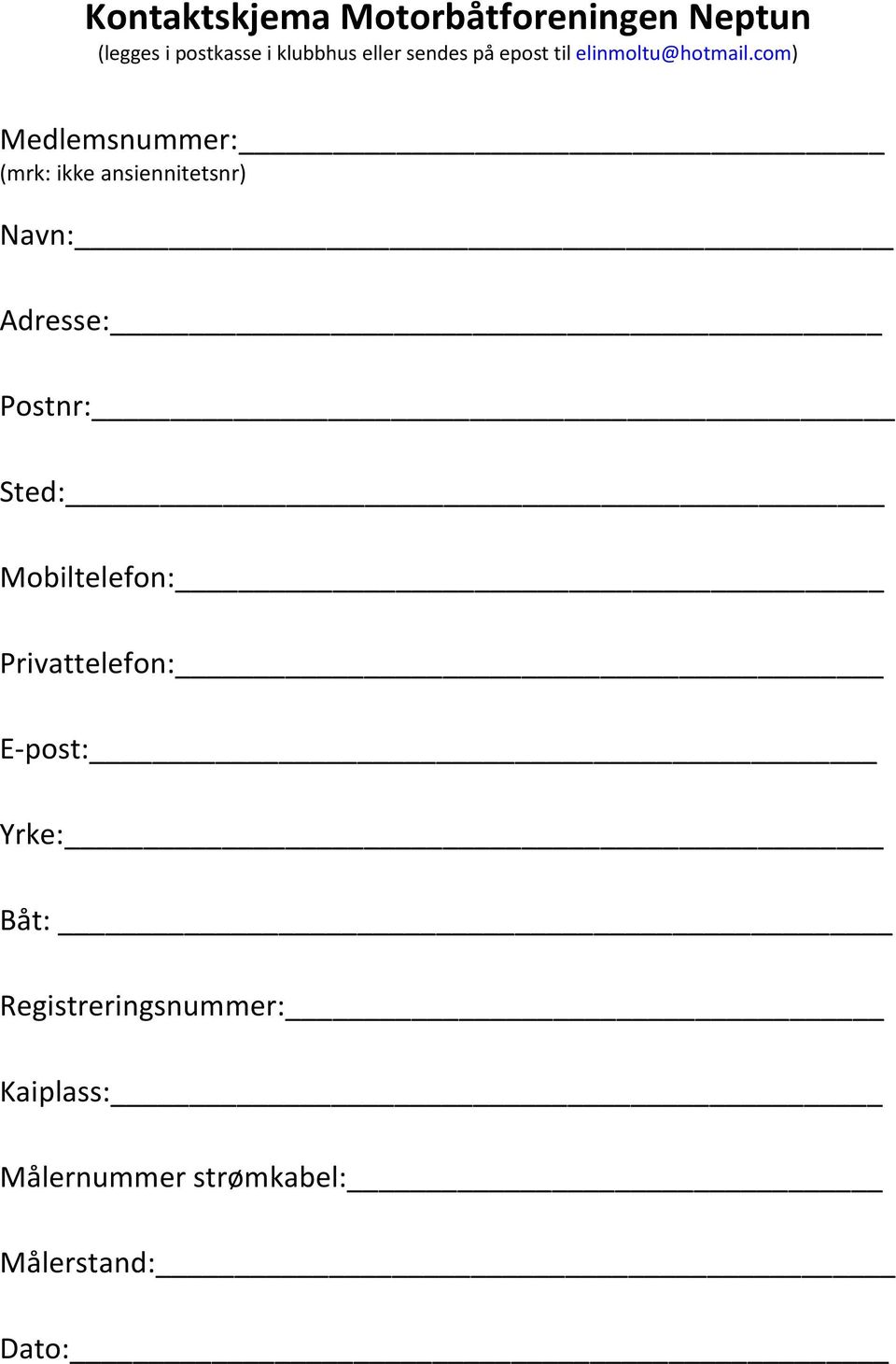com) Medlemsnummer: (mrk: ikke ansiennitetsnr) Navn: Adresse: Postnr: Sted: