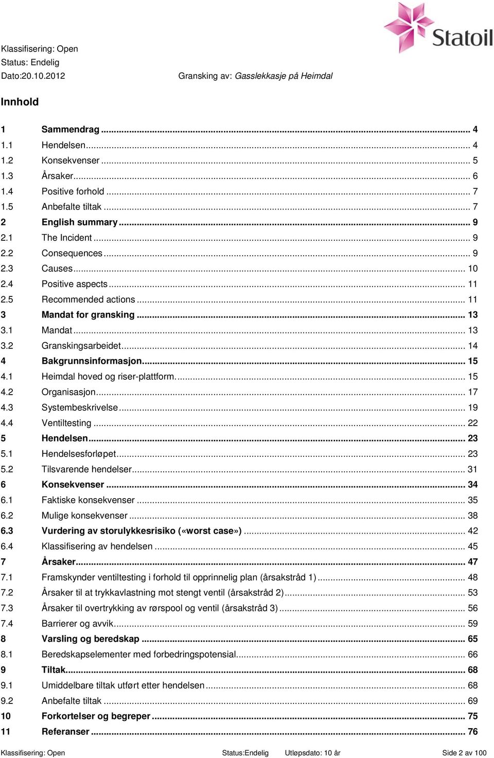 1 Heimdal hoved og riser-plattform.... 15 4.2 Organisasjon... 17 4.3 Systembeskrivelse... 19 4.4 Ventiltesting... 22 5 Hendelsen... 23 5.1 Hendelsesforløpet... 23 5.2 Tilsvarende hendelser.