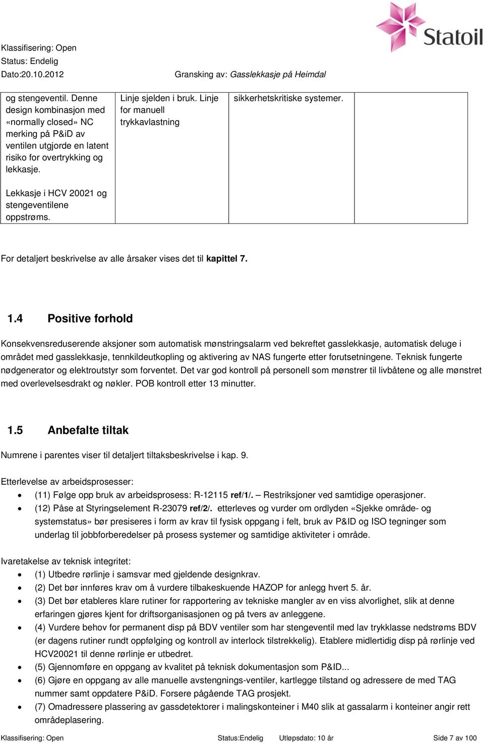 4 Positive forhold Konsekvensreduserende aksjoner som automatisk mønstringsalarm ved bekreftet gasslekkasje, automatisk deluge i området med gasslekkasje, tennkildeutkopling og aktivering av NAS