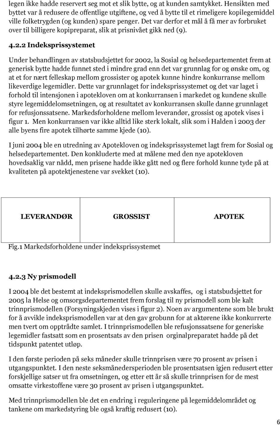 Det var derfor et mål å få mer av forbruket over til billigere kopipreparat, slik at prisnivået gikk ned (9). 4.2.