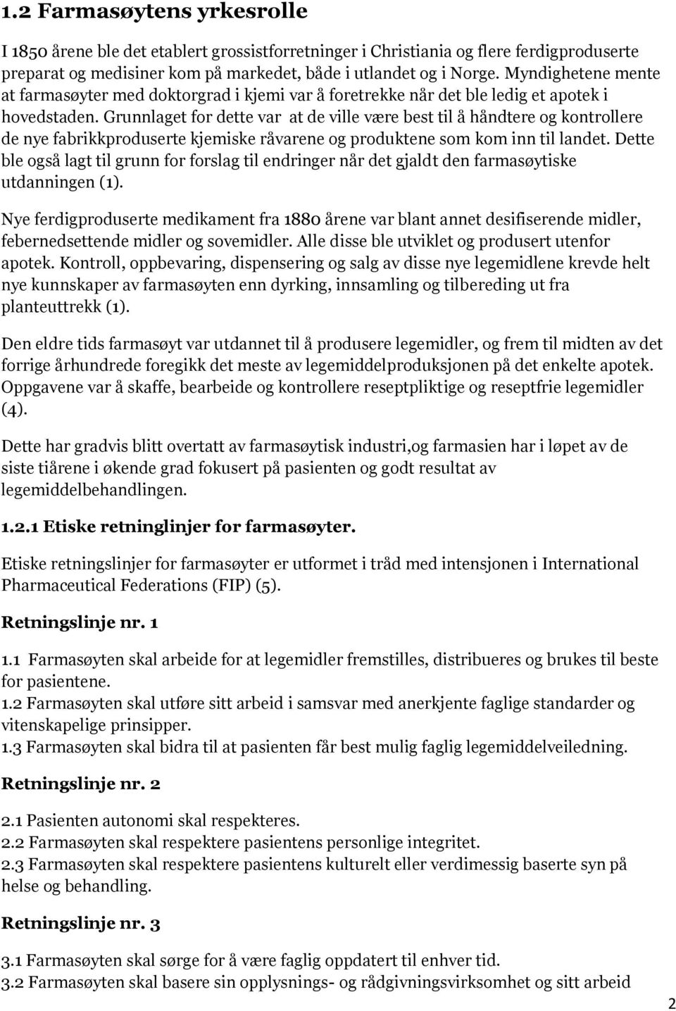 Grunnlaget for dette var at de ville være best til å håndtere og kontrollere de nye fabrikkproduserte kjemiske råvarene og produktene som kom inn til landet.