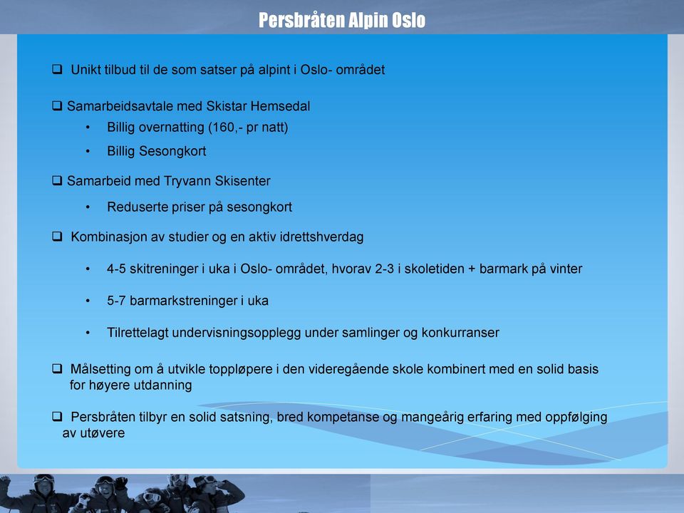 hvorav 2-3 i skoletiden + barmark på vinter 5-7 barmarkstreninger i uka Tilrettelagt undervisningsopplegg under samlinger og konkurranser Målsetting om å utvikle