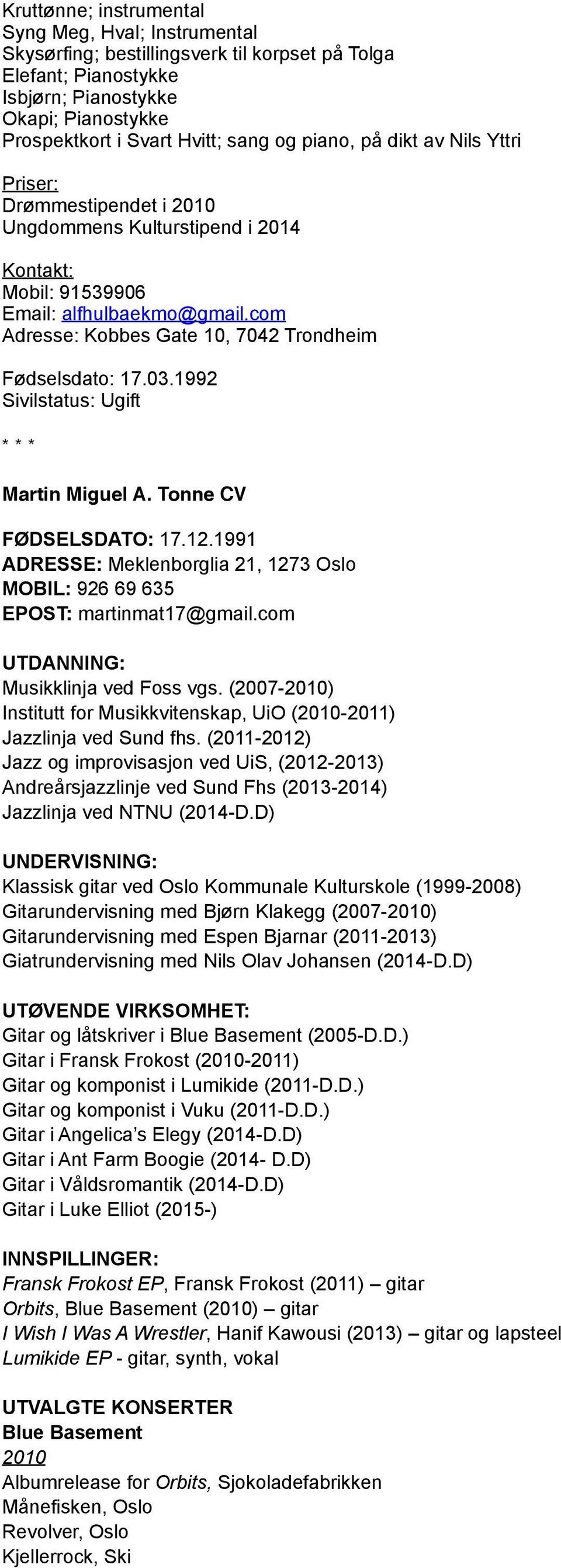 com Adresse: Kobbes Gate 10, 7042 Trondheim Fødselsdato: 17.03.1992 Sivilstatus: Ugift Martin Miguel A. Tonne CV FØDSELSDATO: 17.12.