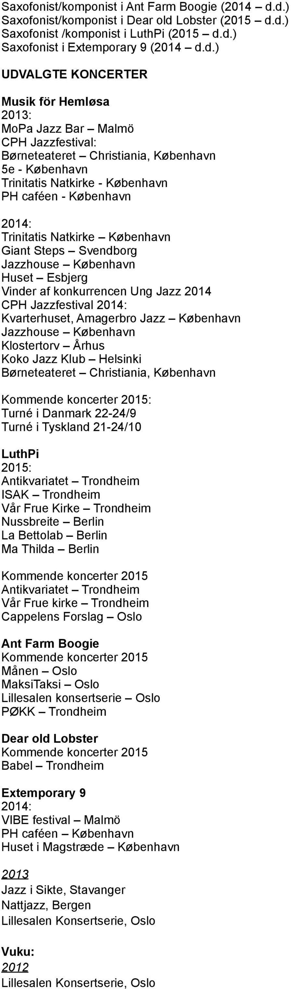 Malmö CPH Jazzfestival: Børneteateret Christiania, København 5e - København Trinitatis Natkirke - København PH caféen - København Trinitatis Natkirke København Giant Steps Svendborg Jazzhouse