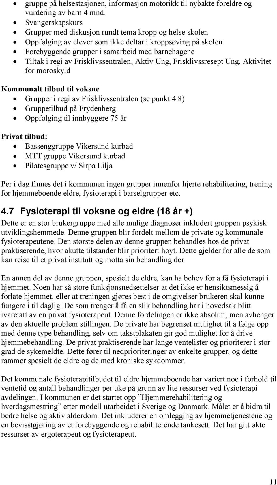 Frisklivssentralen; Aktiv Ung, Frisklivssresept Ung, Aktivitet for moroskyld Kommunalt tilbud til voksne Grupper i regi av Frisklivssentralen (se punkt 4.