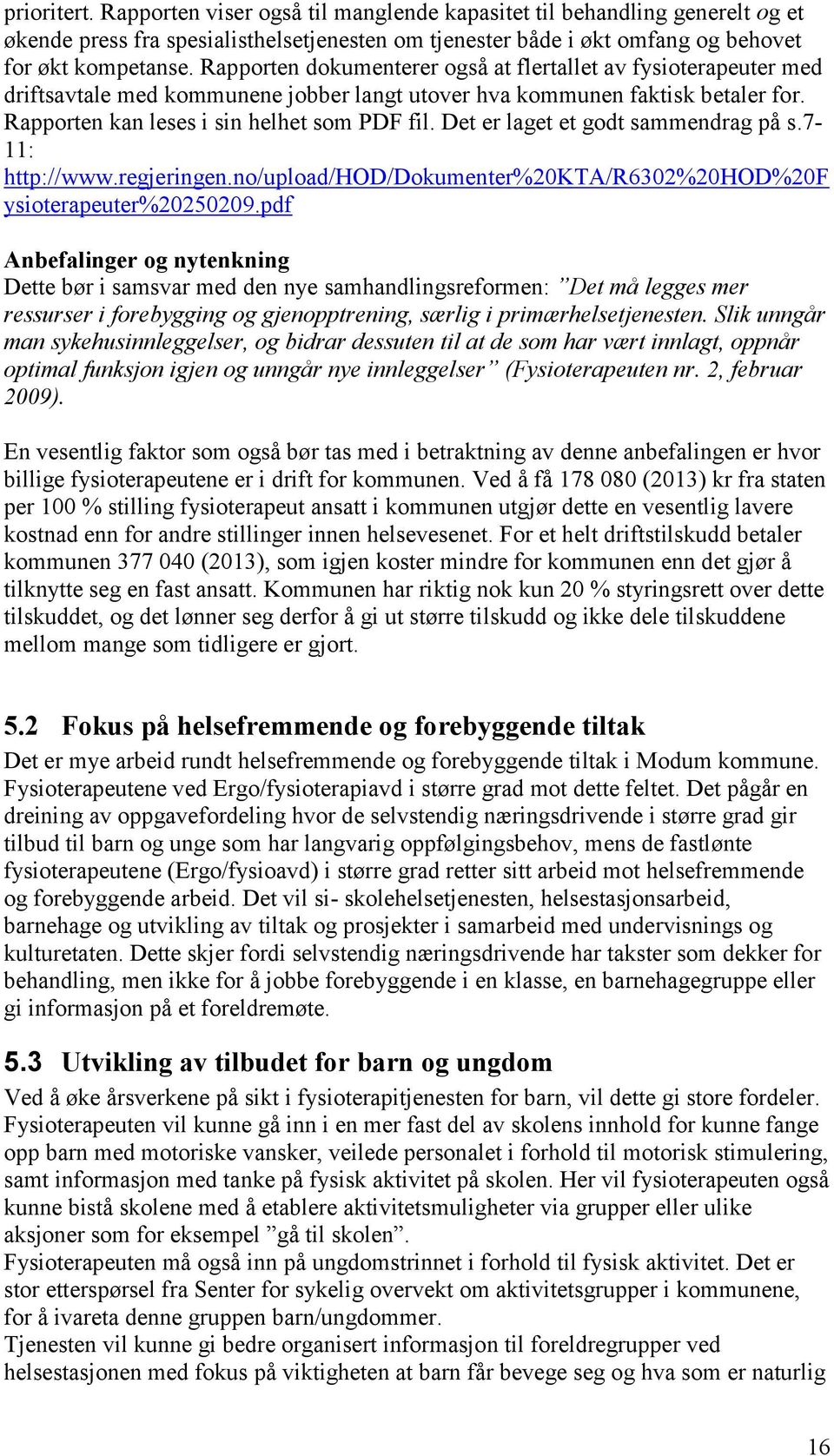 Det er laget et godt sammendrag på s.7-11: http://www.regjeringen.no/upload/hod/dokumenter%20kta/r6302%20hod%20f ysioterapeuter%20250209.