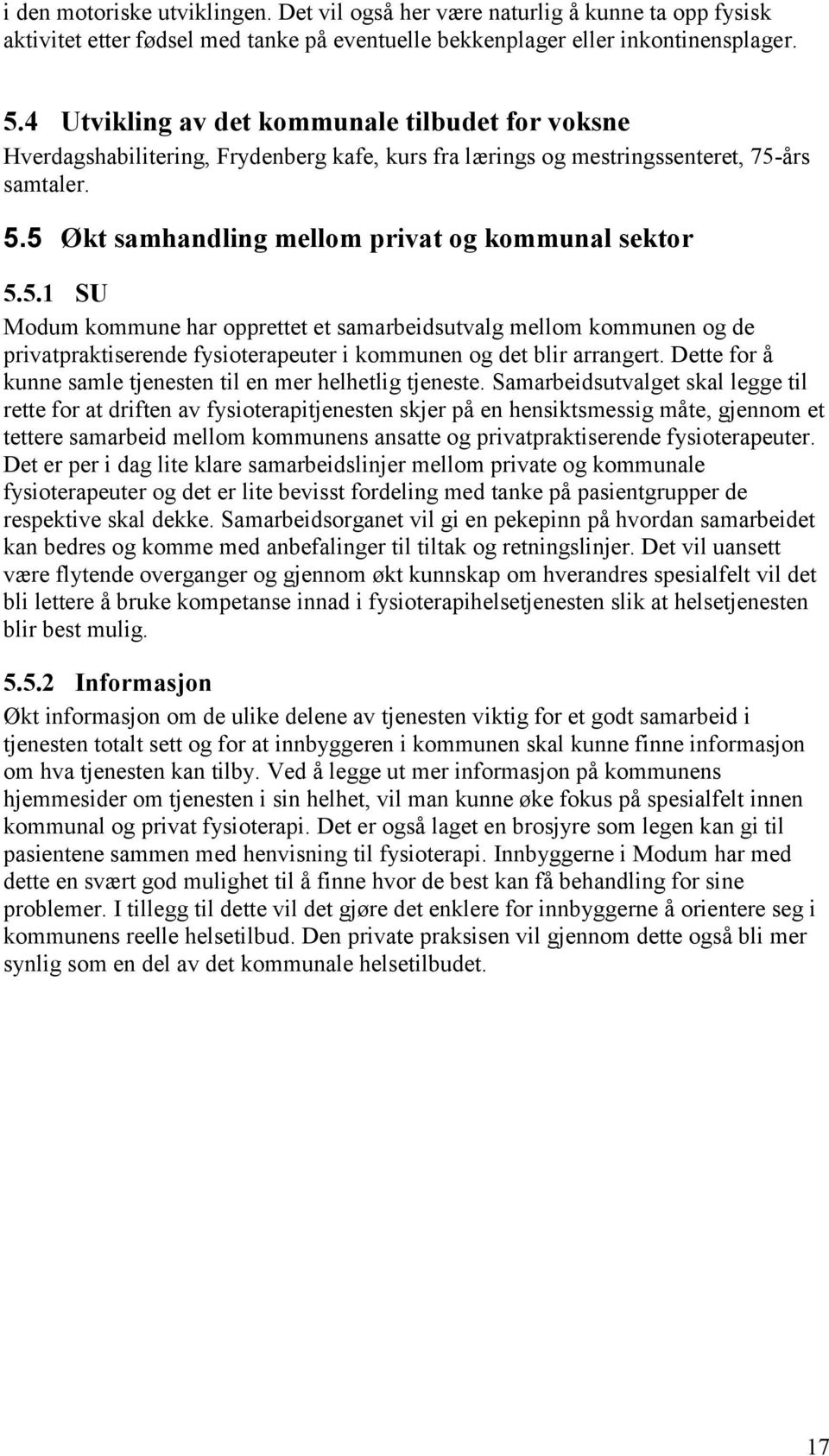 5.1 SU Modum kommune har opprettet et samarbeidsutvalg mellom kommunen og de privatpraktiserende fysioterapeuter i kommunen og det blir arrangert.