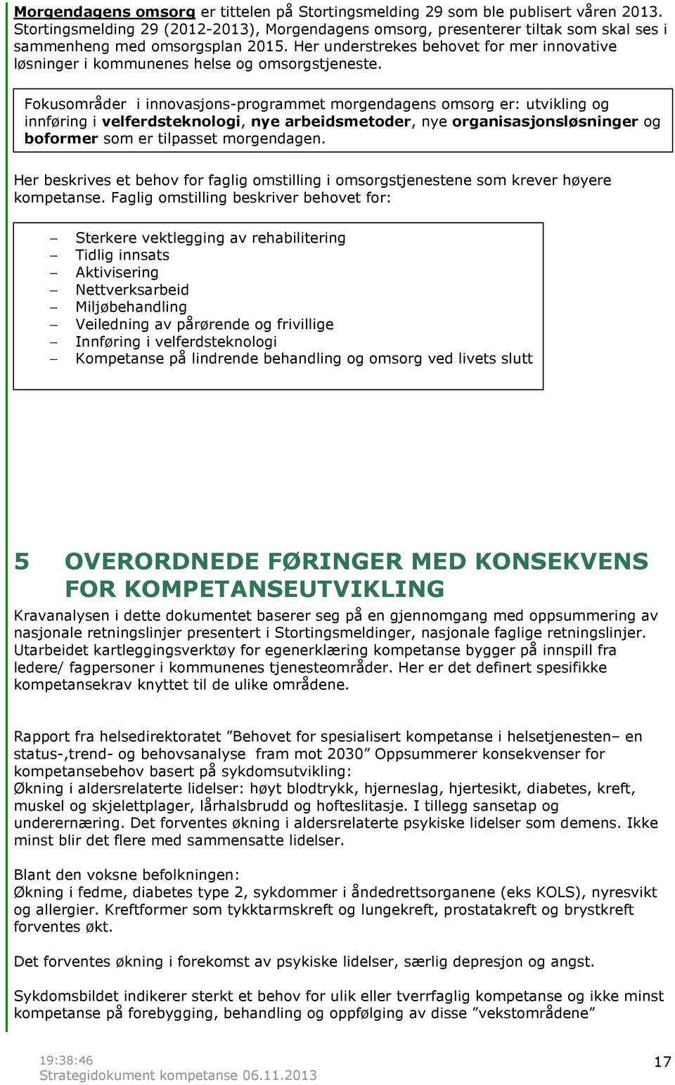 Her understrekes behovet for mer innovative løsninger i kommunenes helse og omsorgstjeneste.