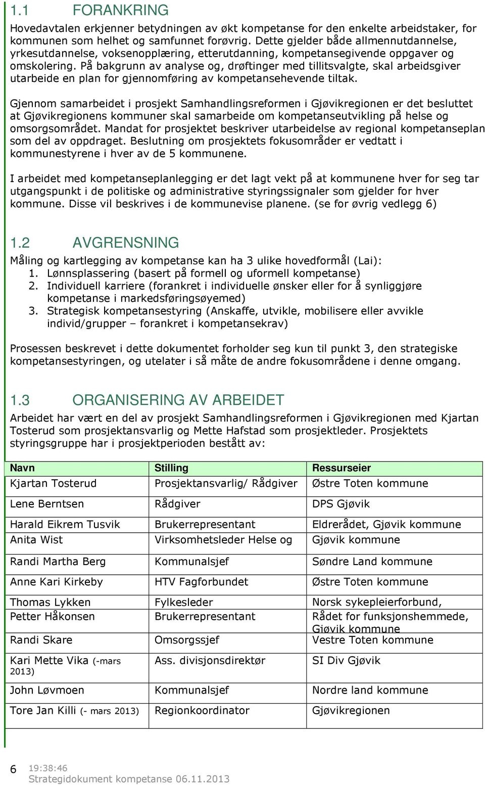 På bakgrunn av analyse og, drøftinger med tillitsvalgte, skal arbeidsgiver utarbeide en plan for gjennomføring av kompetansehevende tiltak.