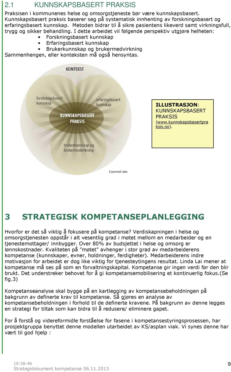 Metoden bidrar til å sikre pasientens likeverd samt virkningsfull, trygg og sikker behandling.