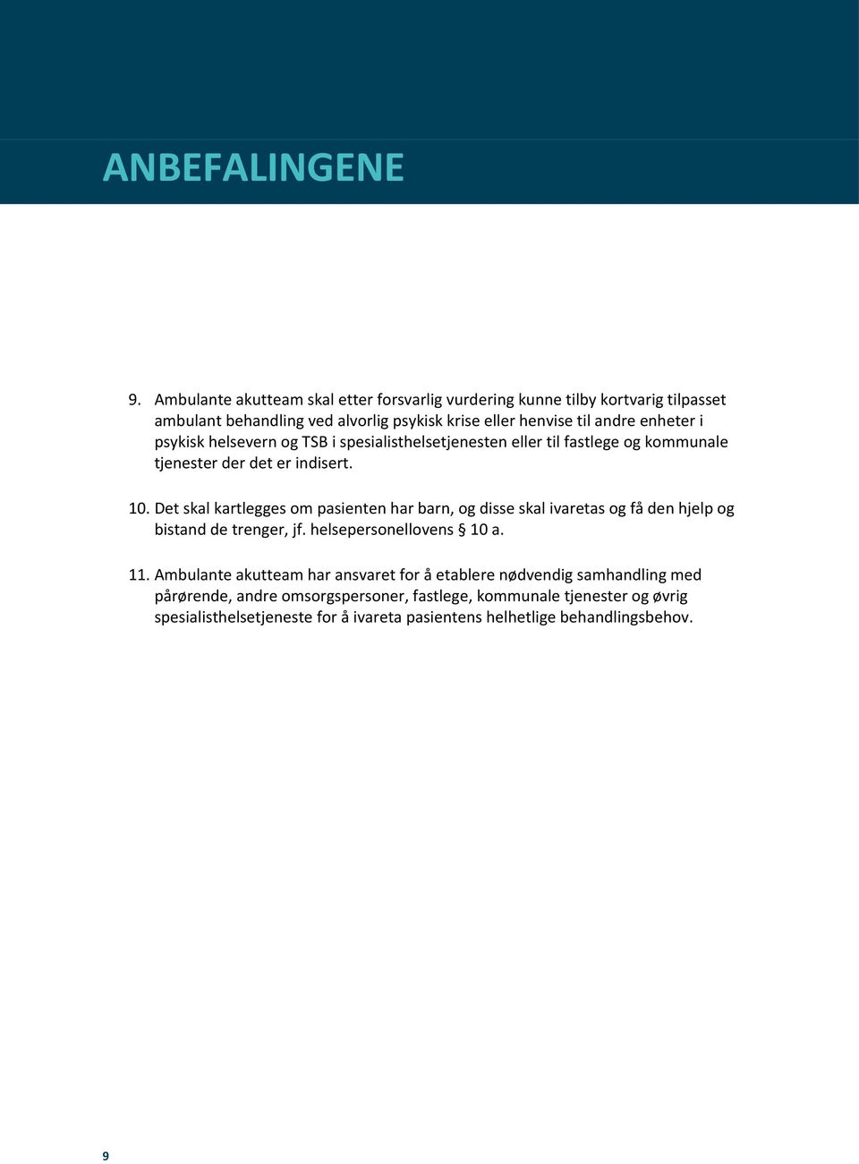 psykisk helsevern og TSB i spesialisthelsetjenesten eller til fastlege og kommunale tjenester der det er indisert. 10.