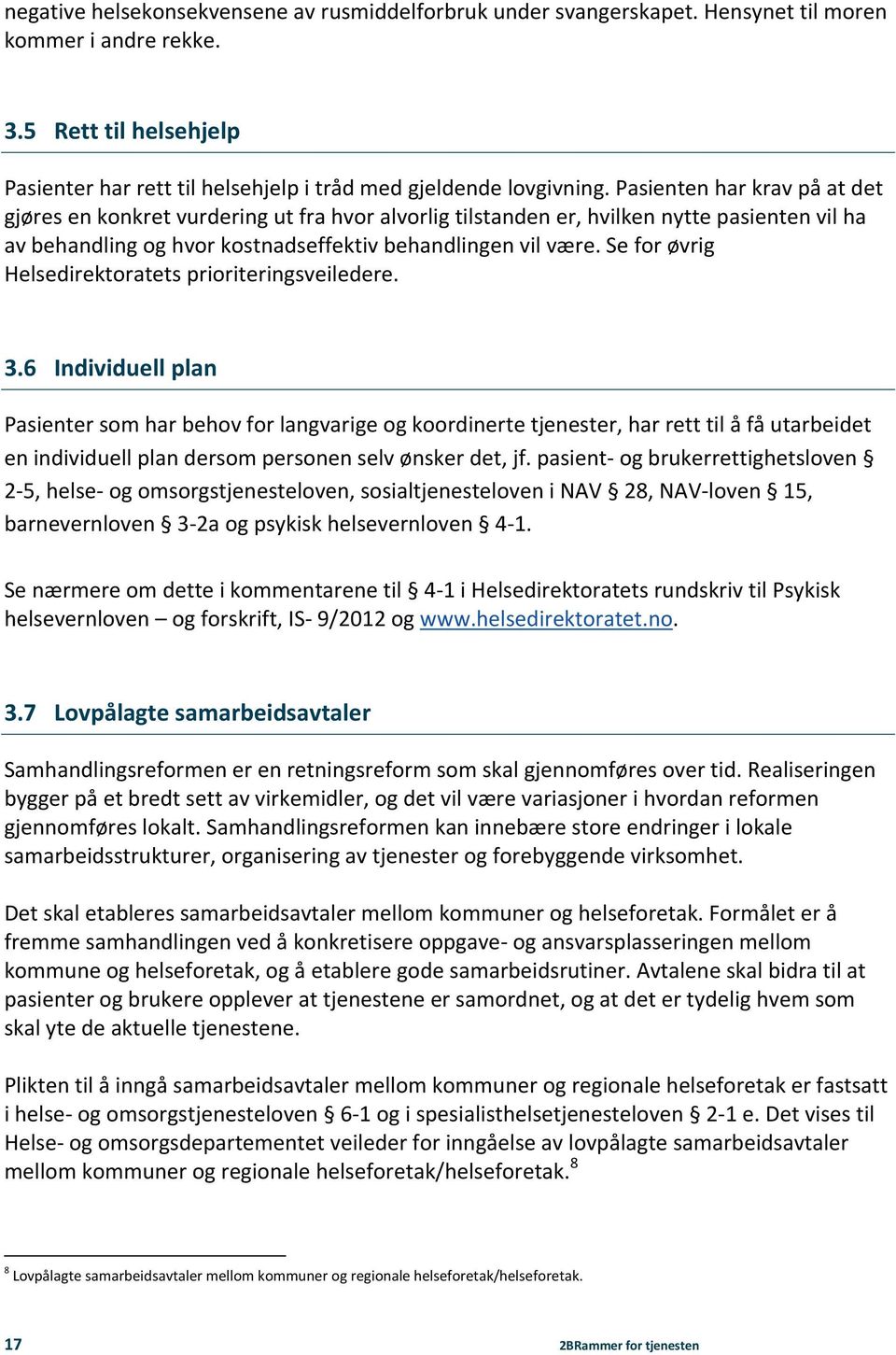 Se for øvrig Helsedirektoratets prioriteringsveiledere. 3.