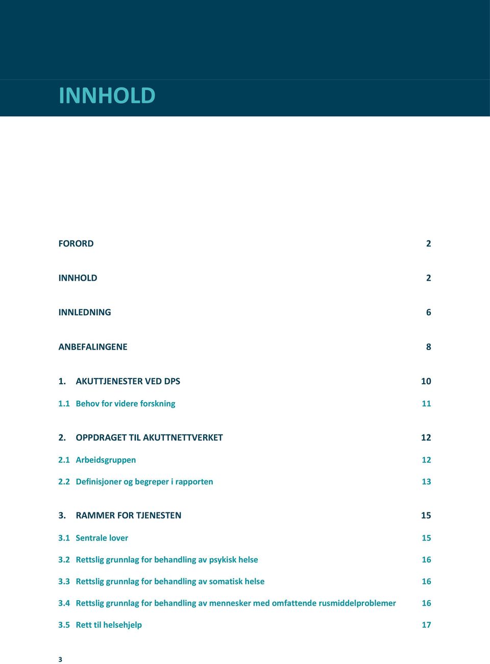 RAMMER FOR TJENESTEN 15 3.1 Sentrale lover 15 3.2 Rettslig grunnlag for behandling av psykisk helse 16 3.