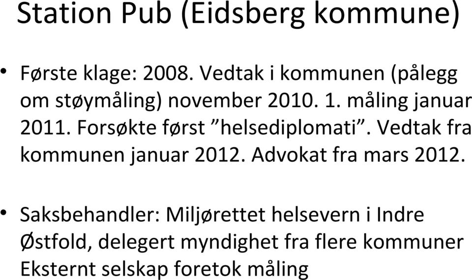 Forsøkte først helsediplomati. Vedtak fra kommunen januar 2012.