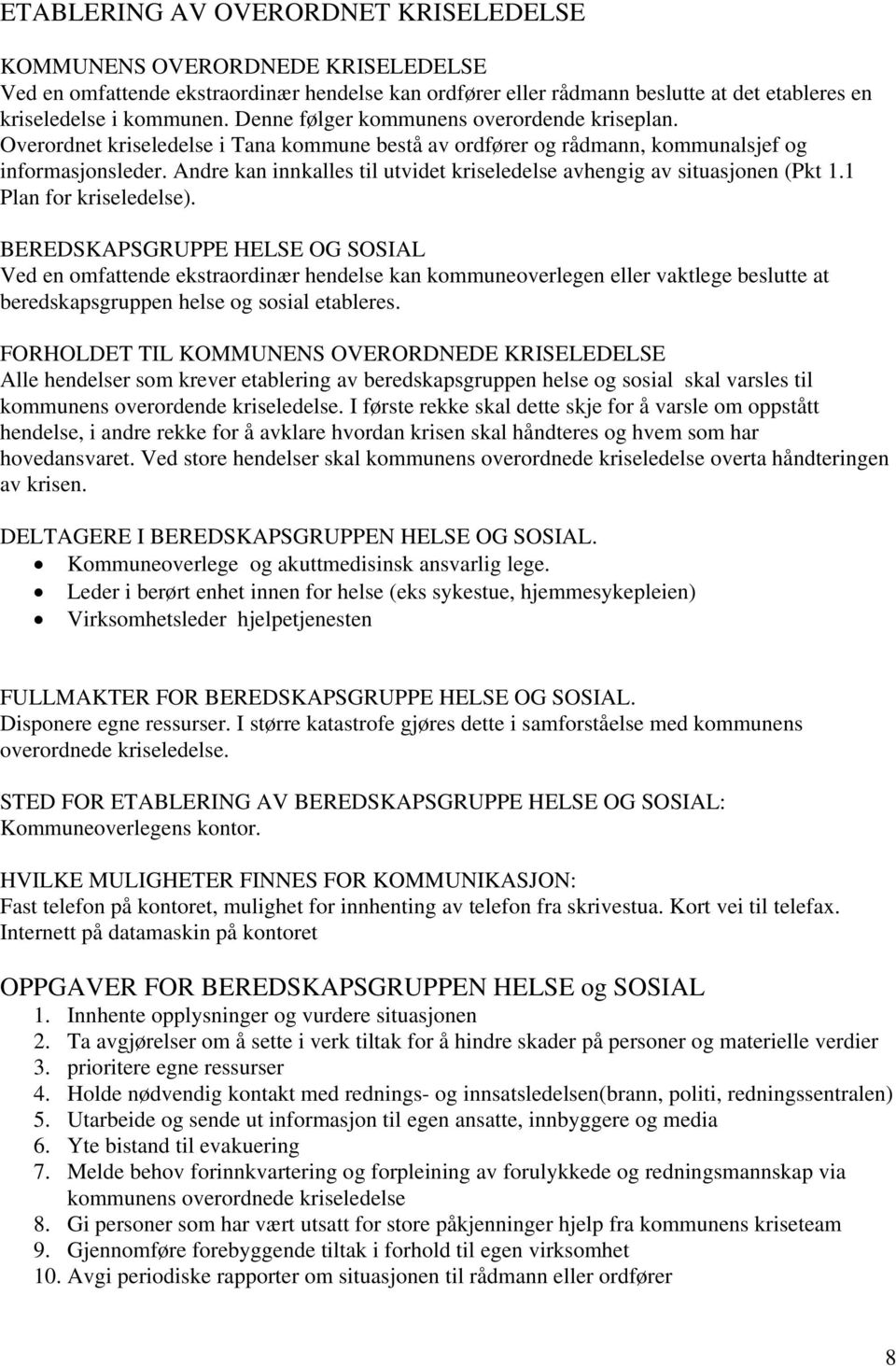 Andre kan innkalles til utvidet kriseledelse avhengig av situasjonen (Pkt 1.1 Plan for kriseledelse).