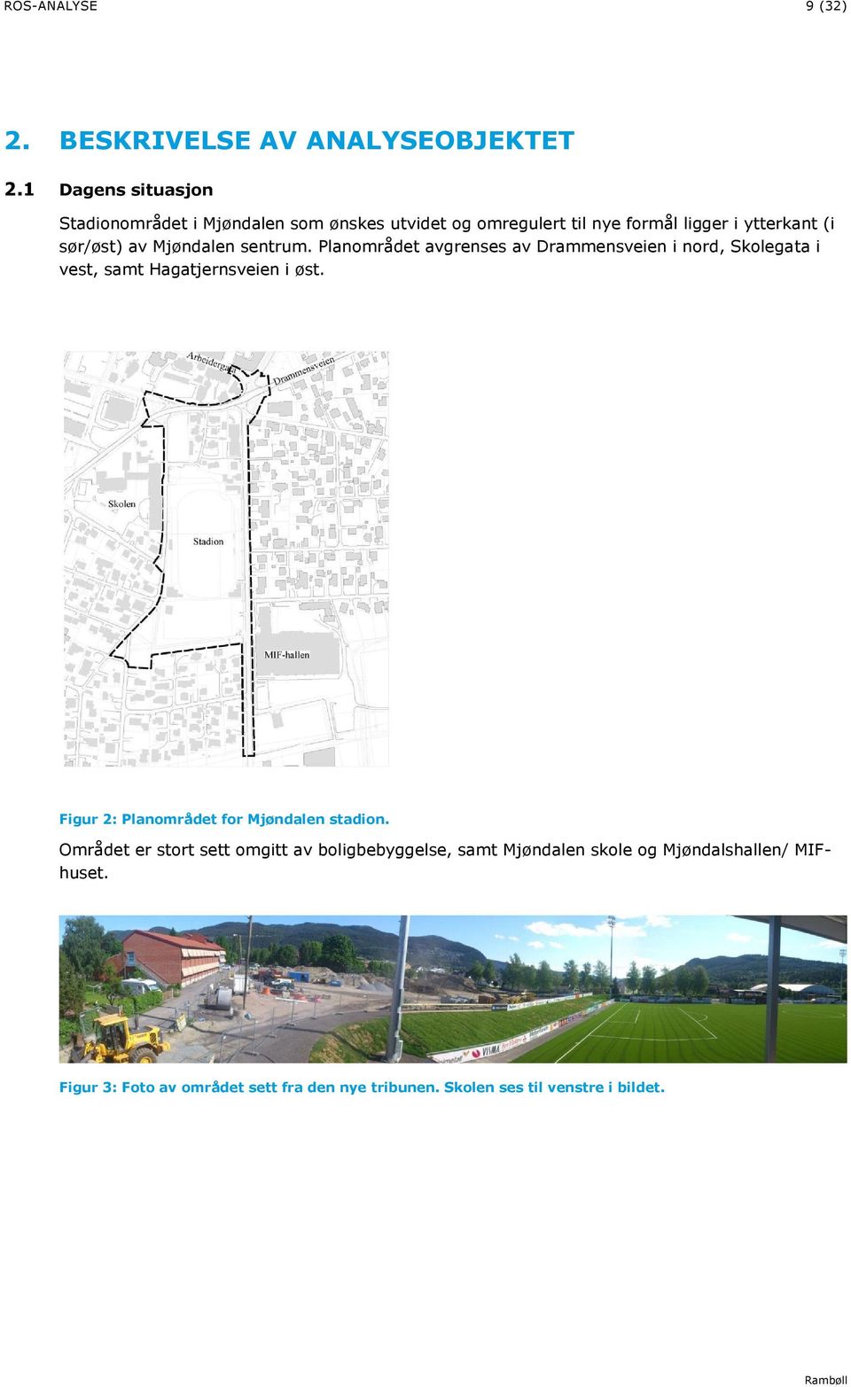 Mjøndalen sentrum. Planområdet avgrenses av Drammensveien i nord, Skolegata i vest, samt Hagatjernsveien i øst.