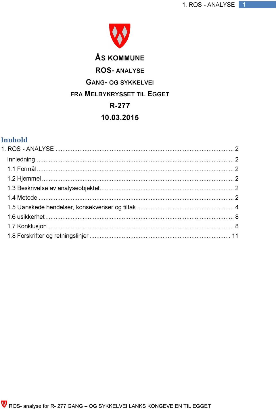 .. 2 1.4 Metode... 2 1.5 Uønskede hendelser, konsekvenser og tiltak... 4 1.6 usikkerhet.