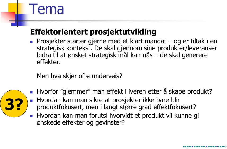 Men hva skjer ofte underveis? 3? Hvorfor glemmer man effekt i iveren etter å skape produkt?