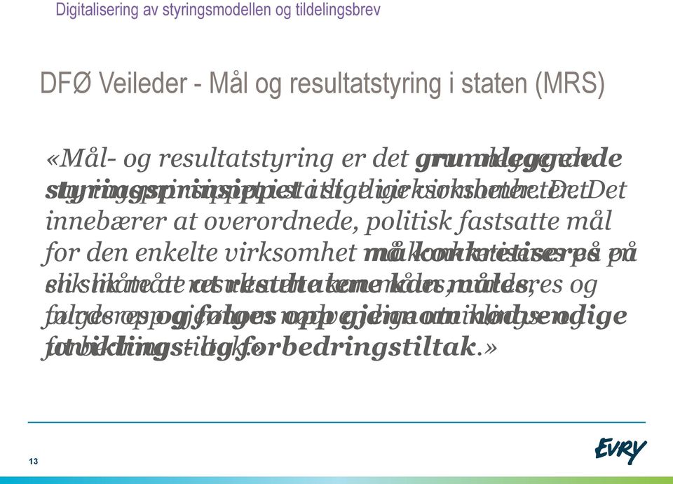 Det Det innebærer at overordnede, politisk fastsatte mål for den enkelte virksomhet må konkretiseres på på en en slik