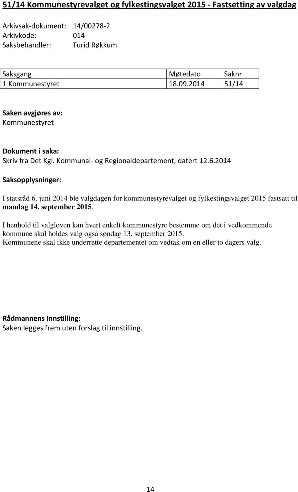 juni 2014 ble valgdagen for kommunestyrevalget og fylkestingsvalget 2015 fastsatt til mandag 14. september 2015.