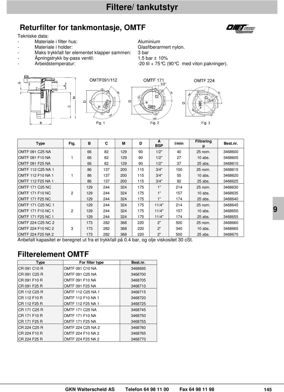 B C M D A l/min OMTF 01 C25 NA 66 82 12 0 1/2" 40 25 nom. 3468600 OMTF 01 F10 NA 1 66 82 12 0 1/2" 27 10 abs. 3468605 OMTF 01 F25 NA 66 82 12 0 1/2" 37 25 abs.