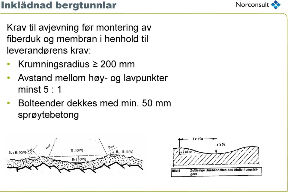 Krumningsradius 200 mm Avstand mellom høy- og