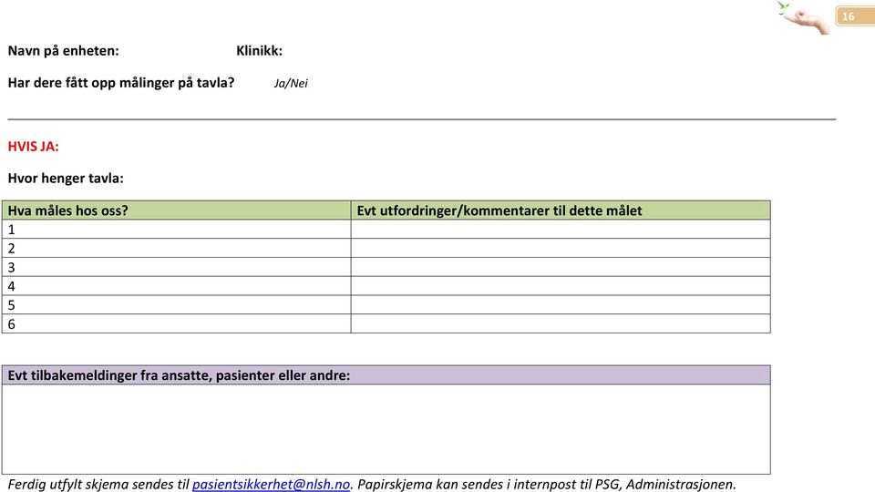 1 2 3 4 5 6 Evt utfordringer/kommentarer til dette målet Evt tilbakemeldinger fra