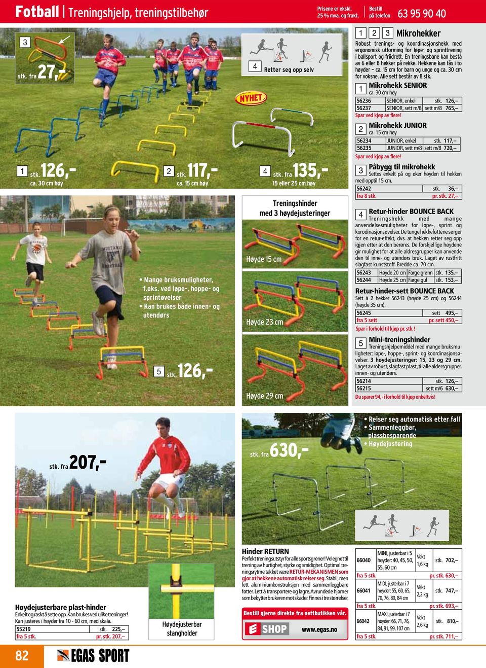 Bestill på telefon 6 9 90 0 Mikrohekker Robust trenings- og koordinasjonshekk med ergonomisk utforming for løpe- og sprinttrening i ballsport og friidrett.