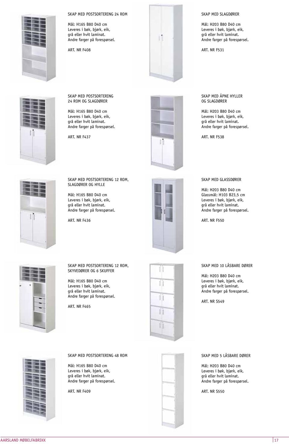 NR F538 SKAP MED POSTSORTERING 12 ROM, SLAGDØRER OG HYLLE Mål: H165 B80 D40 cm ART. NR F436 SKAP MED GLASSDØRER Mål: H203 B80 D40 cm Glassmål: H103 B23,5 cm ART.