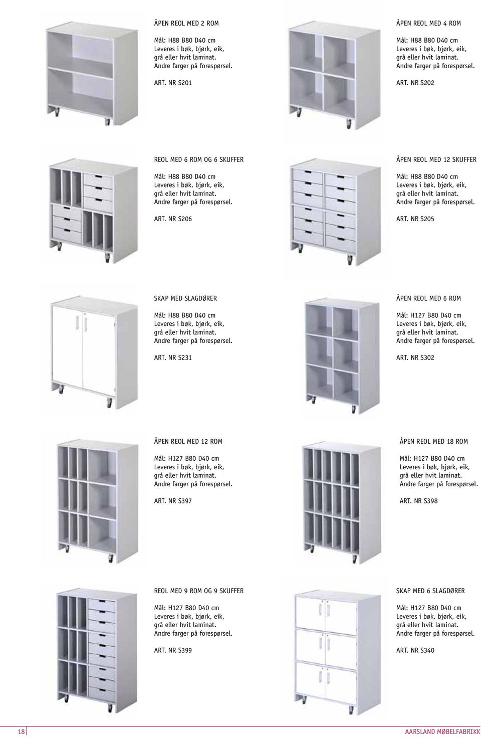 NR S205 SKAP MED SLAGDØRER Mål: H88 B80 D40 cm ART. NR S231 ÅPEN REOL MED 6 ROM Mål: H127 B80 D40 cm ART.