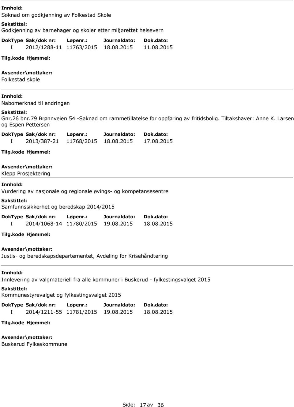 Larsen og Espen Pettersen 2013/387-21 11768/2015 Klepp Prosjektering Vurdering av nasjonale og regionale øvings- og kompetansesentre Samfunnssikkerhet og beredskap 2014/2015