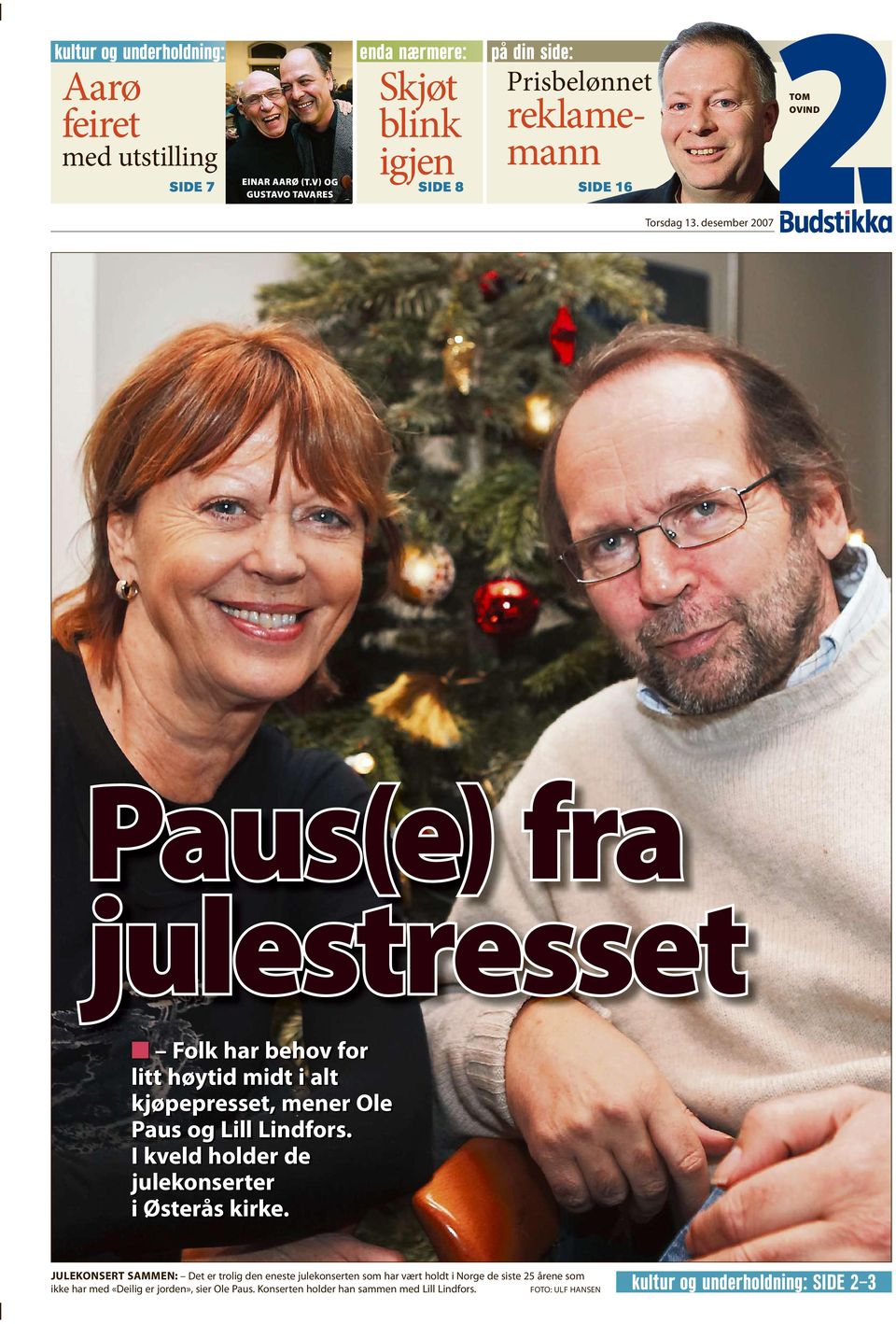 desember 2007 Paus(e)fra julestresset Folk har behov for litt høytid midt i alt kjøpepresset, mener Ole Paus og Lill Lindfors.