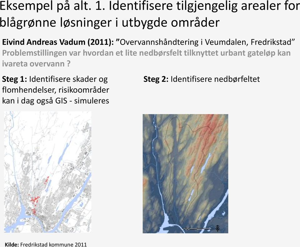 Overvannshåndtering i Veumdalen, Fredrikstad Problemstillingen var hvordan et lite nedbørsfelt tilknyttet