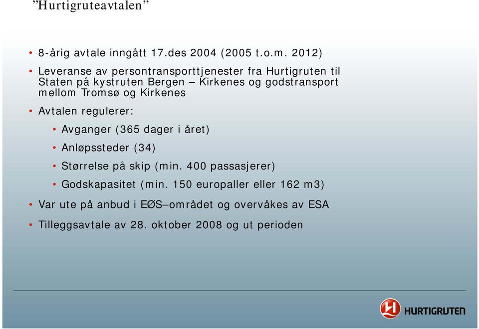 godstransport mellom Tromsø og Kirkenes Avtalen regulerer: Avganger (365 dager i året) Anløpssteder (34) Størrelse