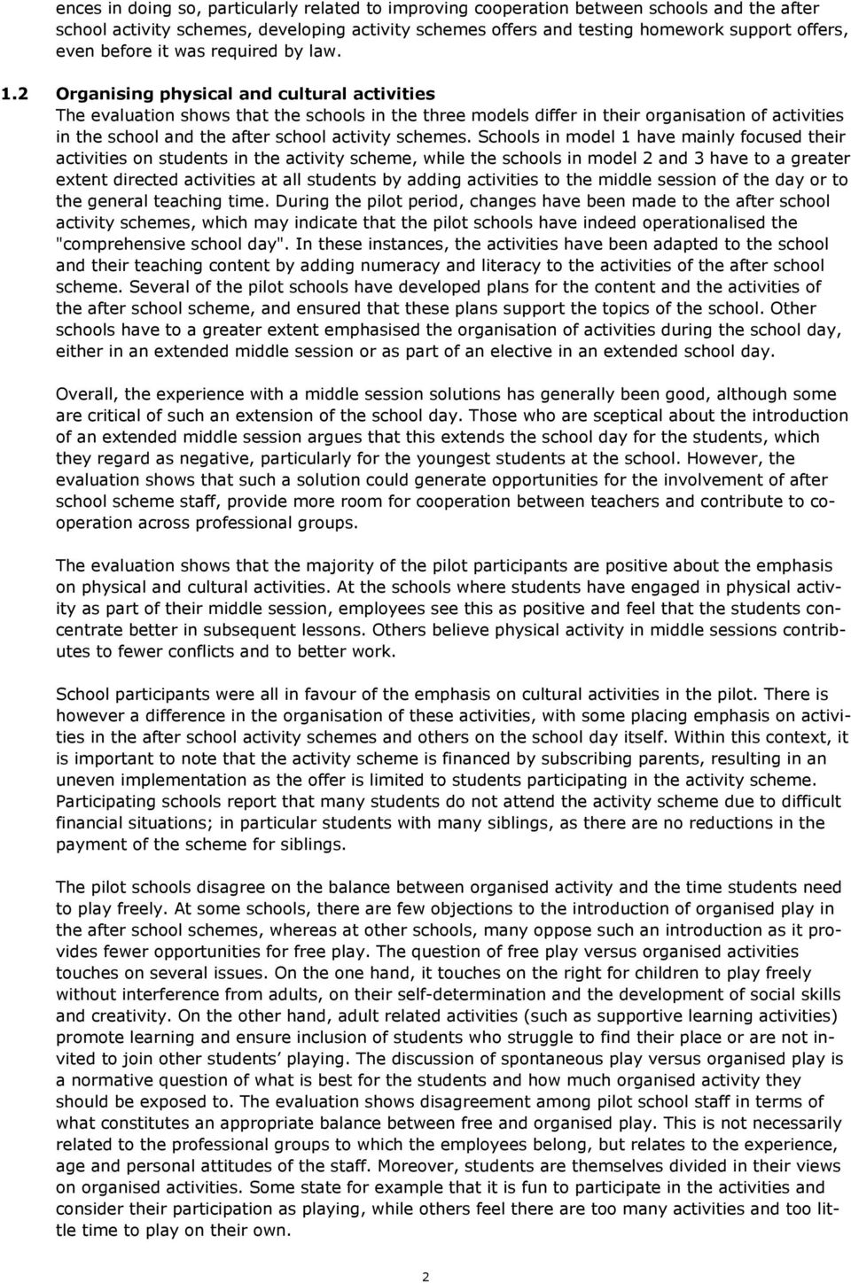 2 Organising physical and cultural activities The evaluation shows that the schools in the three models differ in their organisation of activities in the school and the after school activity schemes.