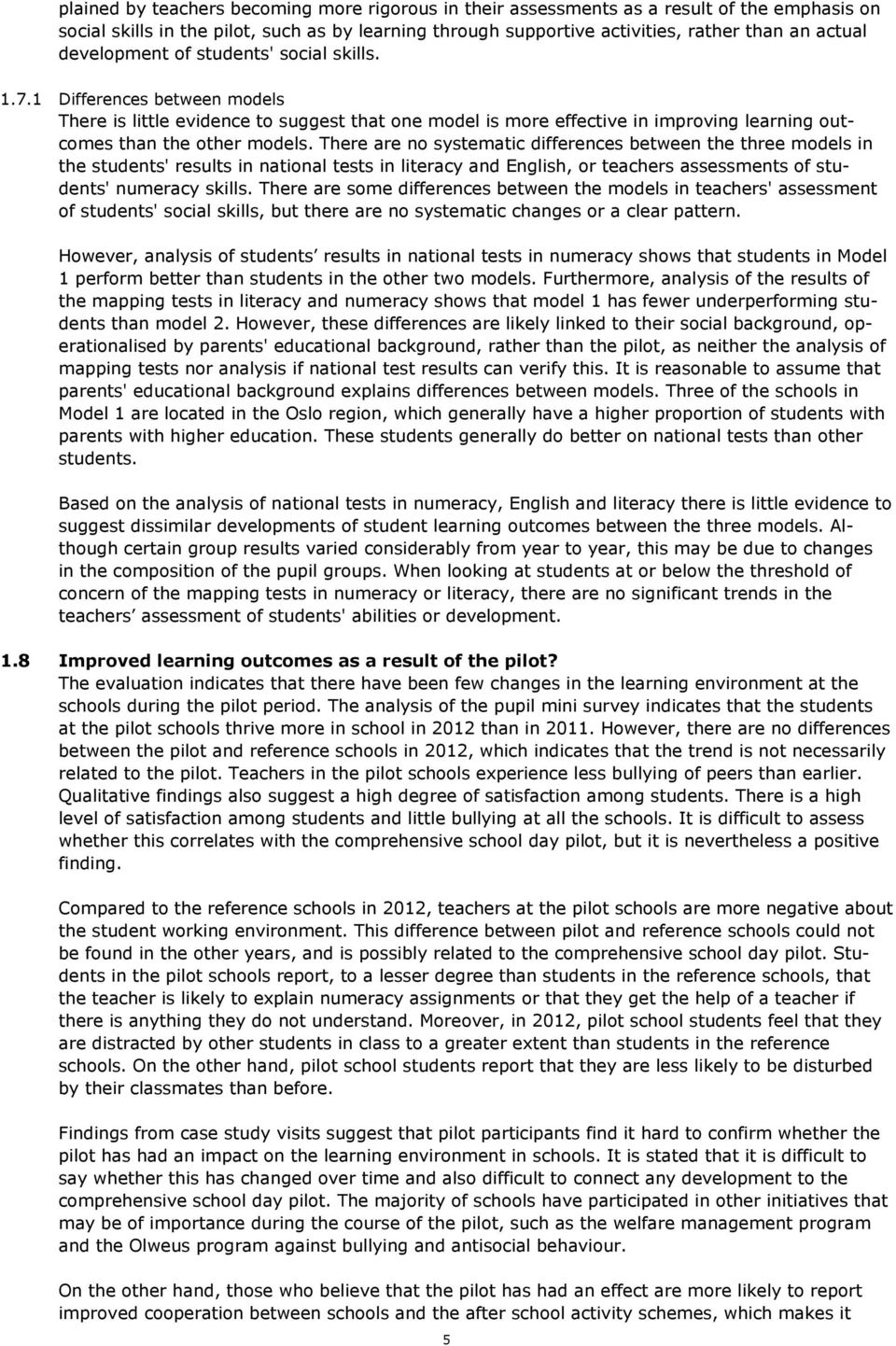 There are no systematic differences between the three models in the students' results in national tests in literacy and English, or teachers assessments of students' numeracy skills.