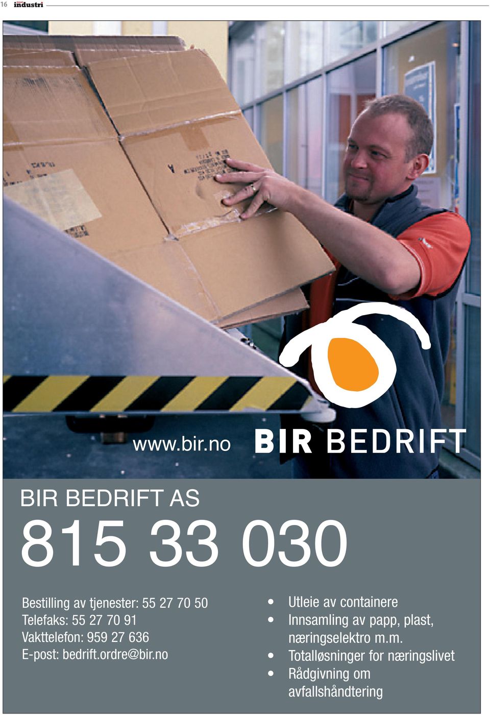 Telefaks: 55 27 70 91 Vakttelefon: 959 27 636 E-post: bedrift.