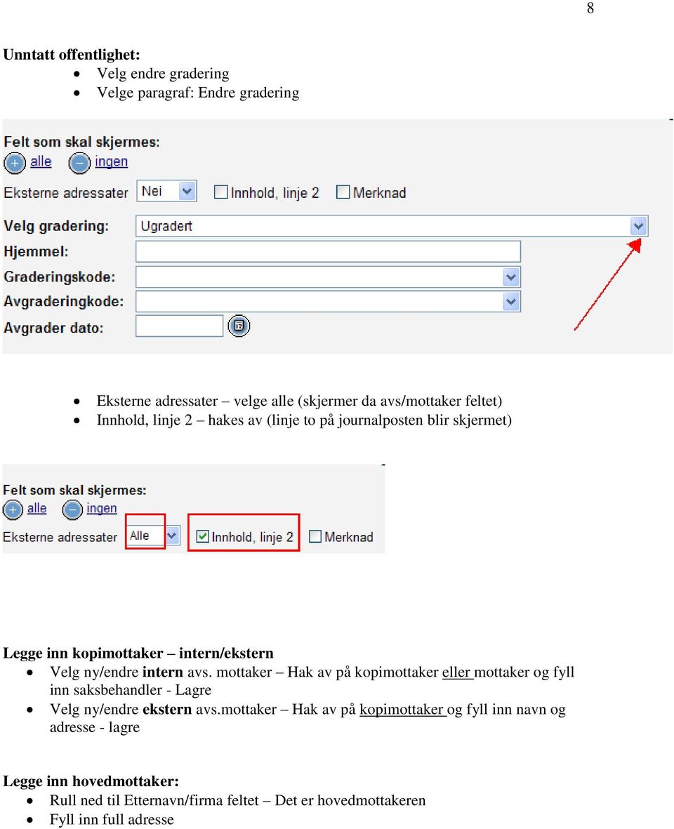 mottaker Hak av på kopimottaker eller mottaker og fyll inn saksbehandler - Lagre Velg ny/endre ekstern avs.