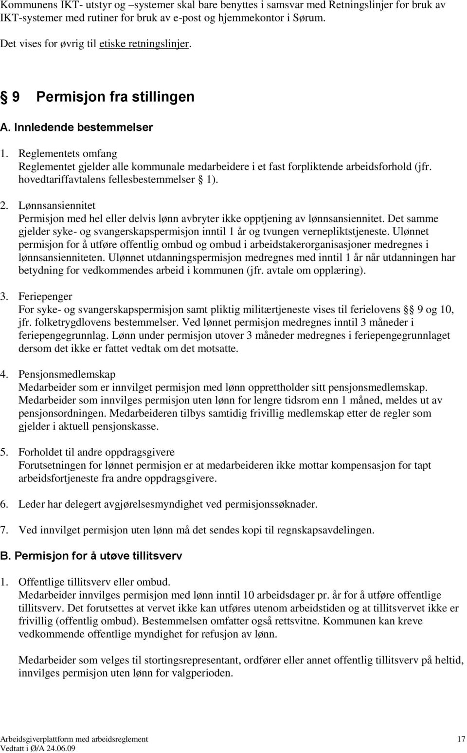 Reglementets omfang Reglementet gjelder alle kommunale medarbeidere i et fast forpliktende arbeidsforhold (jfr. hovedtariffavtalens fellesbestemmelser 1). 2.