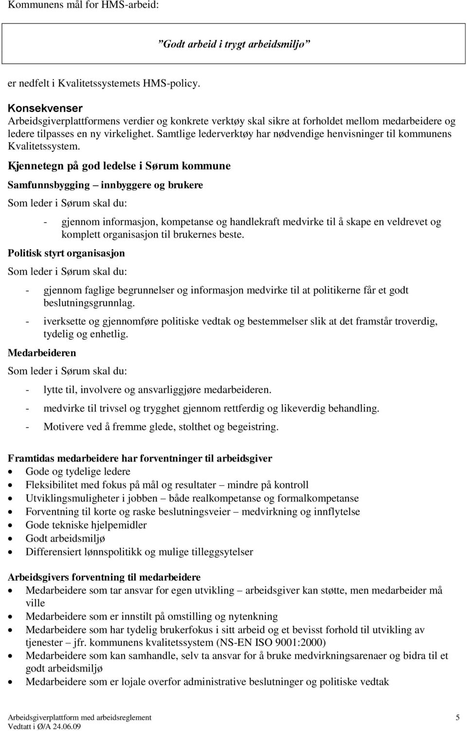 Samtlige lederverktøy har nødvendige henvisninger til kommunens Kvalitetssystem.